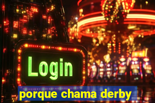 porque chama derby